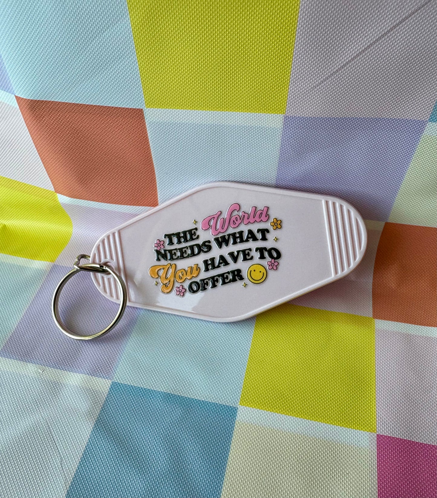 The World Needs What You Have To Offer Keychain