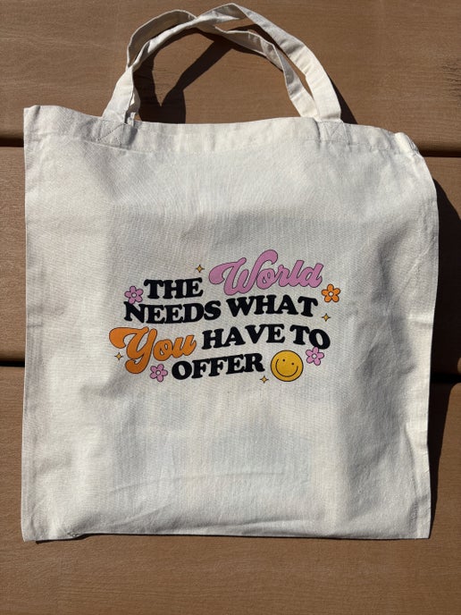 The World Needs What You Have Tote